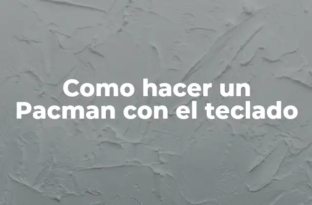 Como Hacer un Pacman con el Teclado