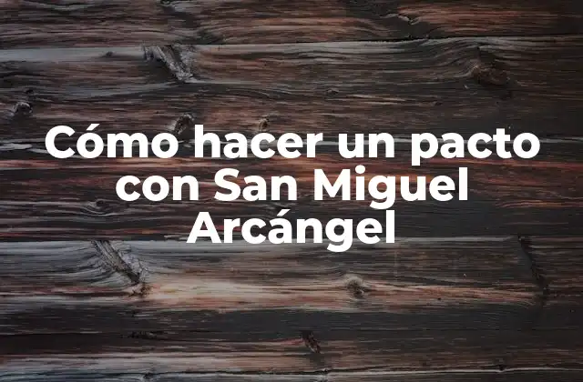 Cómo Hacer un Pacto con San Miguel Arcángel