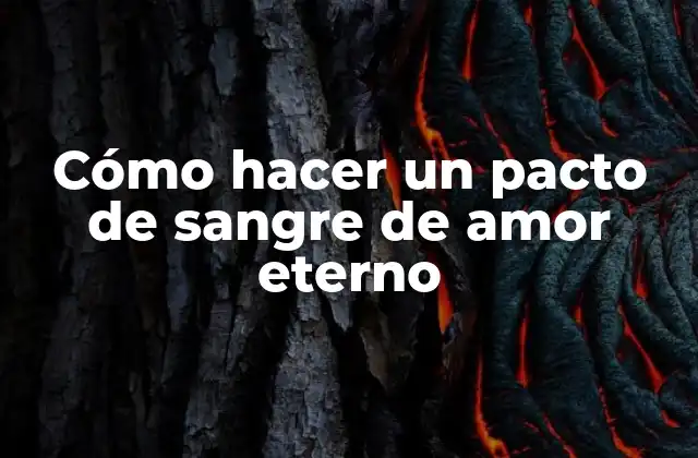 Cómo Hacer un Pacto de Sangre de Amor Eterno