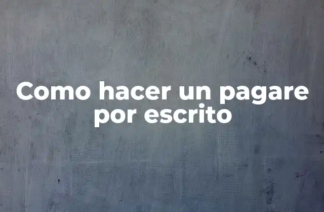 Como Hacer un Pagare por Escrito