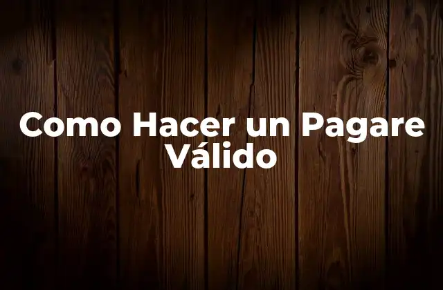 Como Hacer un Pagare Válido