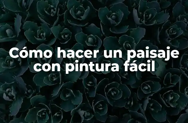 Cómo Hacer un Paisaje con Pintura Fácil