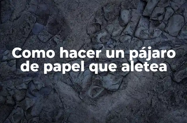 Como Hacer un Pájaro de Papel que Aletea
