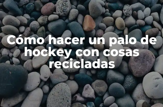 Cómo Hacer un Palo de Hockey con Cosas Recicladas