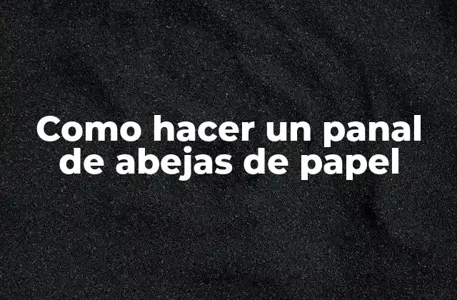 Como Hacer un Panal de Abejas de Papel