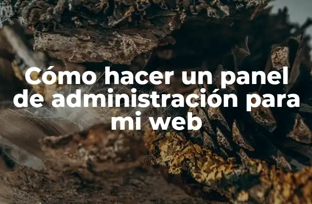 Cómo Hacer un Panel de Administración para Mi Web