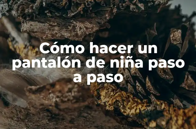 Cómo Hacer un Pantalón de Niña Paso a Paso
