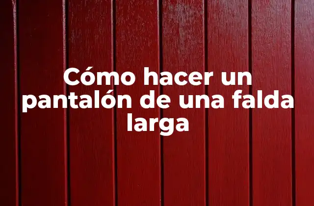 Cómo Hacer un Pantalón de una Falda Larga