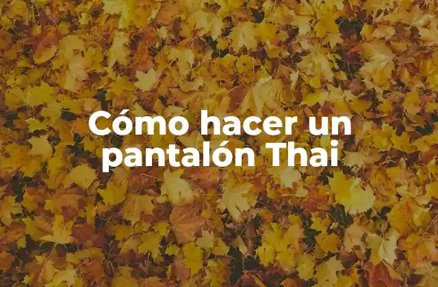 Cómo Hacer un Pantalón Thai