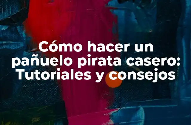 Cómo Hacer un Pañuelo Pirata Casero: Tutoriales y Consejos
