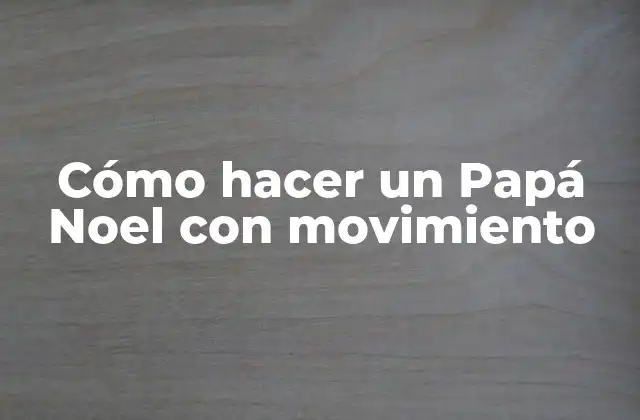 ¿Qué es un Papá Noel con movimiento?