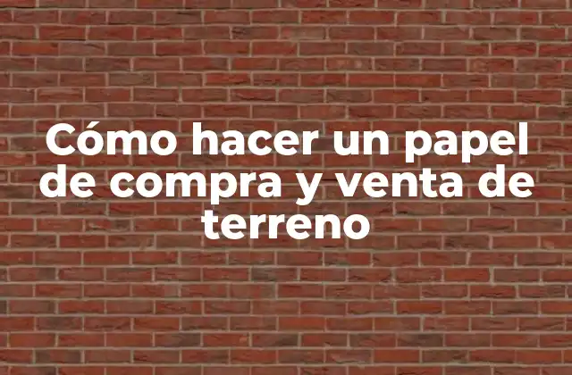 Cómo Hacer un Papel de Compra y Venta de Terreno