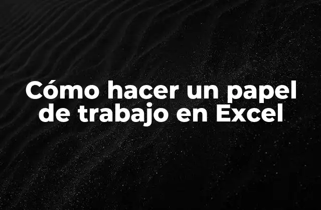 Cómo Hacer un Papel de Trabajo en Excel