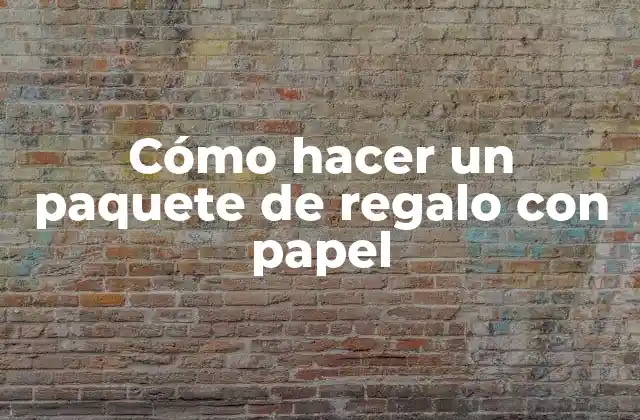 Cómo Hacer un Paquete de Regalo con Papel