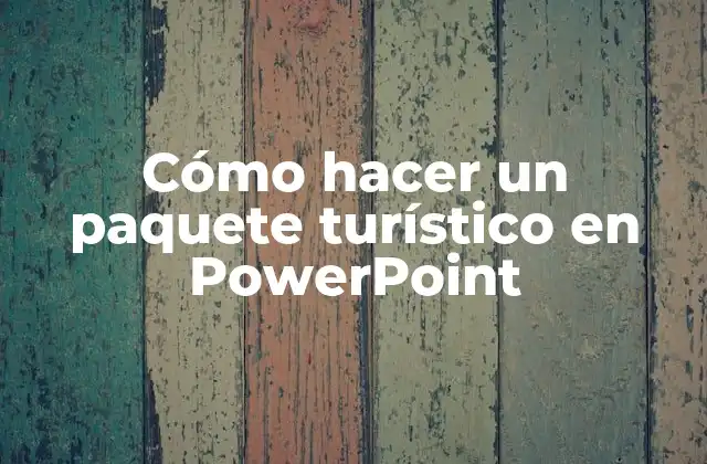 Cómo Hacer un Paquete Turístico en Powerpoint