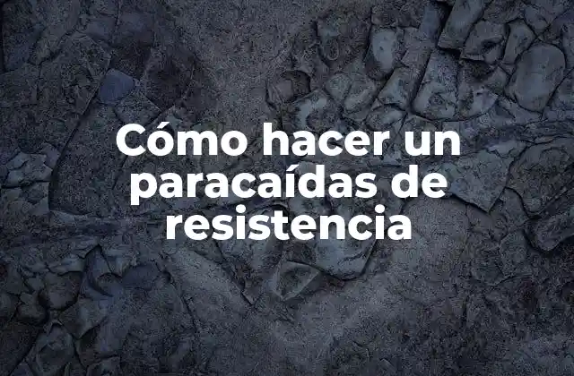 Cómo Hacer un Paracaídas de Resistencia