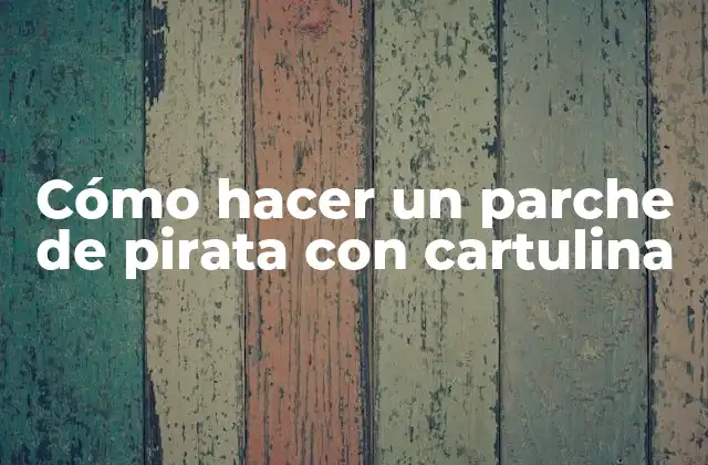 Cómo Hacer un Parche de Pirata con Cartulina