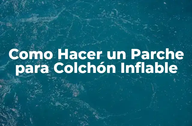 Como Hacer un Parche para Colchón Inflable