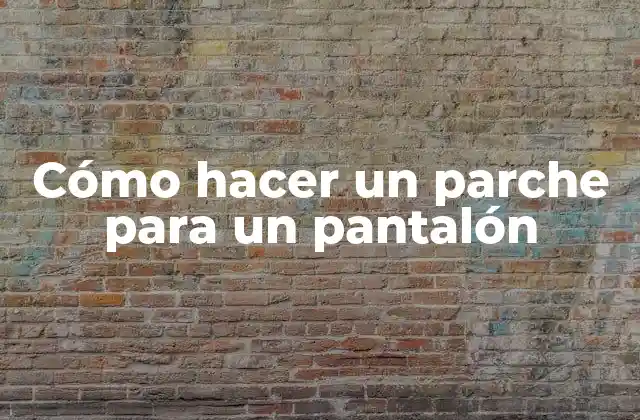 Cómo Hacer un Parche para un Pantalón