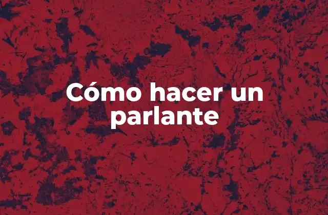 Cómo Hacer un Parlante