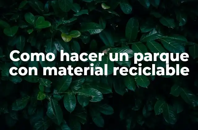 Como Hacer un Parque con Material Reciclable