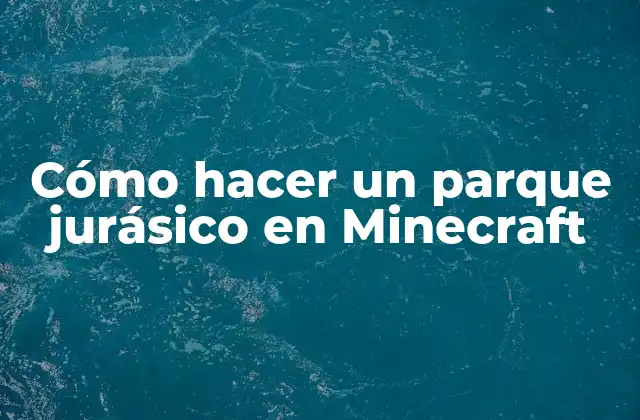 Cómo Hacer un Parque Jurásico en Minecraft