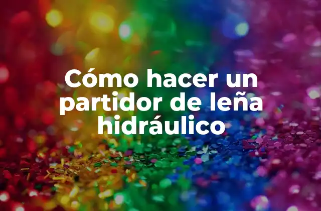 Cómo Hacer un Partidor de Leña Hidráulico