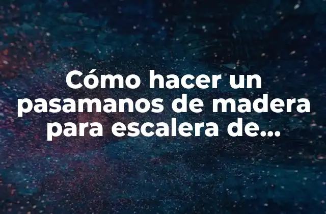 Cómo Hacer un Pasamanos de Madera para Escalera de Caracol