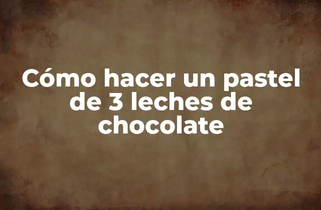 Cómo Hacer un Pastel de 3 Leches de Chocolate
