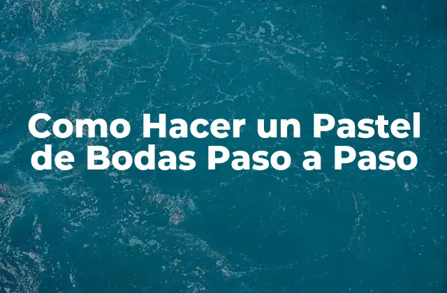 Como Hacer un Pastel de Bodas Paso a Paso