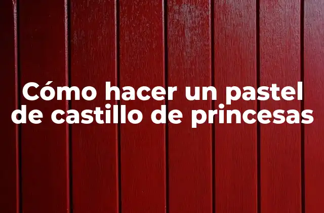Cómo Hacer un Pastel de Castillo de Princesas