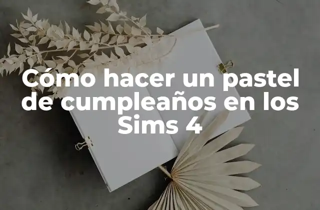 Cómo hacer un pastel de cumpleaños en los Sims 4