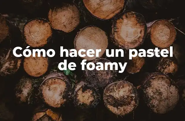 Cómo Hacer un Pastel de Foamy