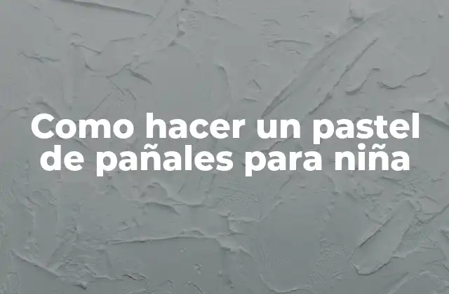 Como Hacer un Pastel de Pañales para Niña