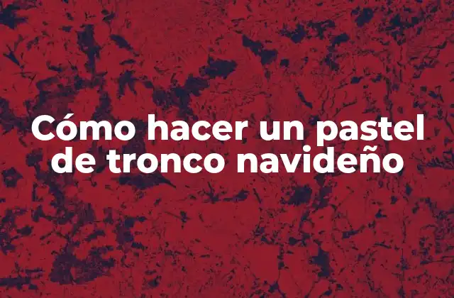 Cómo Hacer un Pastel de Tronco Navideño
