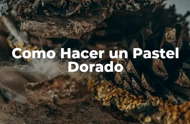 Como Hacer un Pastel Dorado