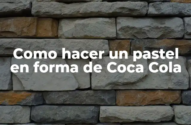 Como Hacer un Pastel en Forma de Coca Cola