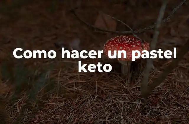 Como Hacer un Pastel Keto