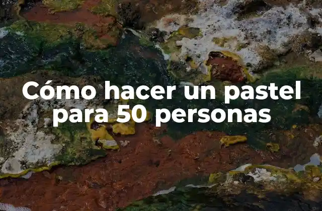 Cómo Hacer un Pastel para 50 Personas