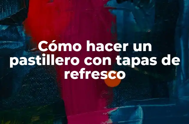 Cómo hacer un pastillero con tapas de refresco