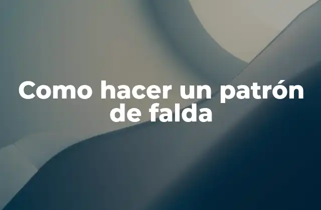 Como Hacer un Patrón de Falda