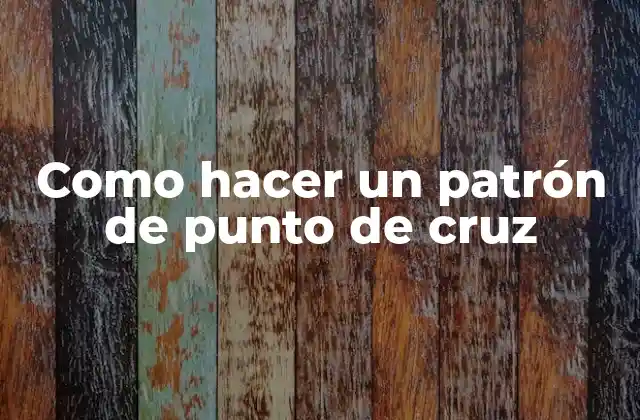 Como Hacer un Patrón de Punto de Cruz