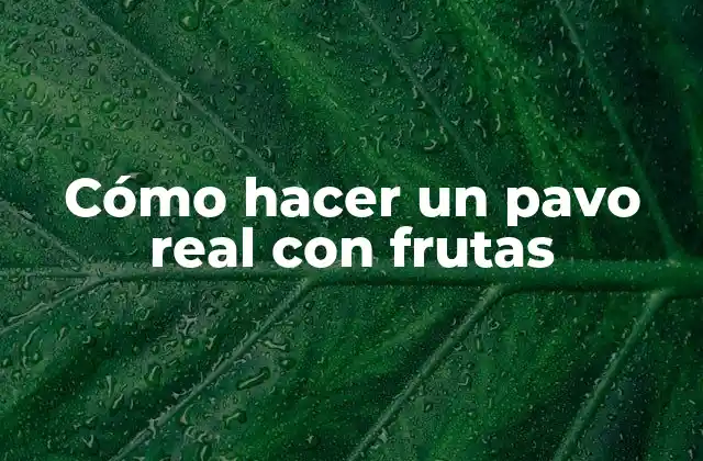 Cómo Hacer un Pavo Real con Frutas