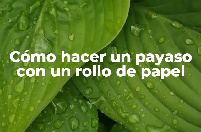 Cómo Hacer un Payaso con un Rollo de Papel