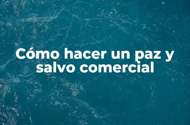 Cómo Hacer un Paz y Salvo Comercial