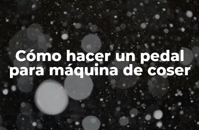 Cómo Hacer un Pedal para Máquina de Coser