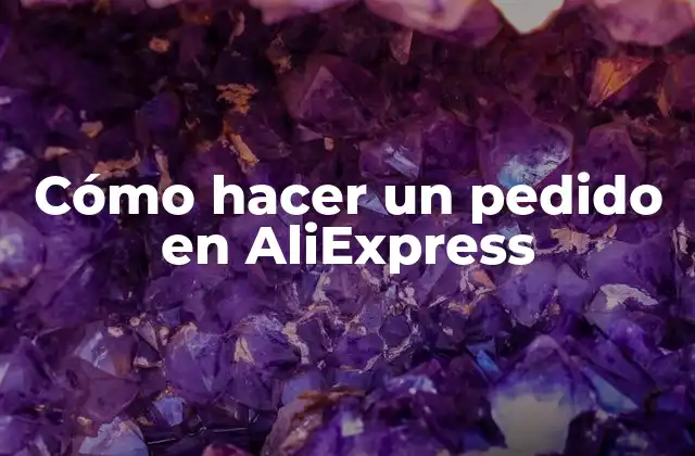 Cómo Hacer un Pedido en Aliexpress