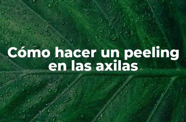 Cómo Hacer un Peeling en las Axilas