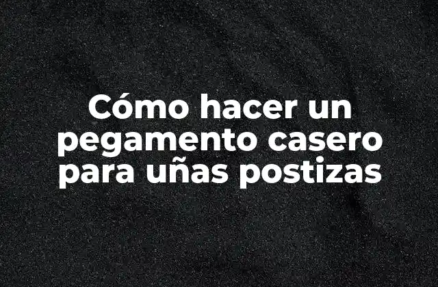 Cómo Hacer un Pegamento Casero para Uñas Postizas