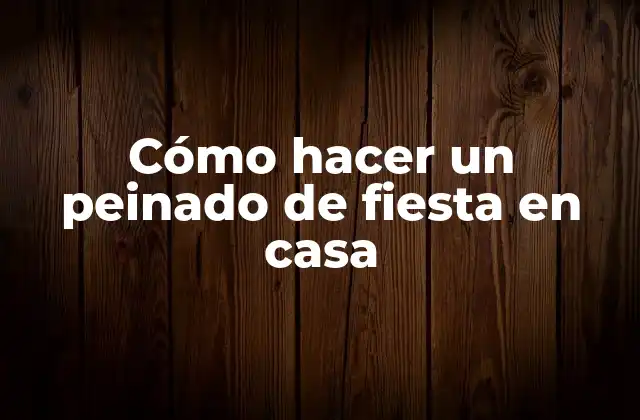 Cómo Hacer un Peinado de Fiesta en Casa